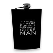 8oz BLACK In a World of Mere Mortals You Are a Super man Flask