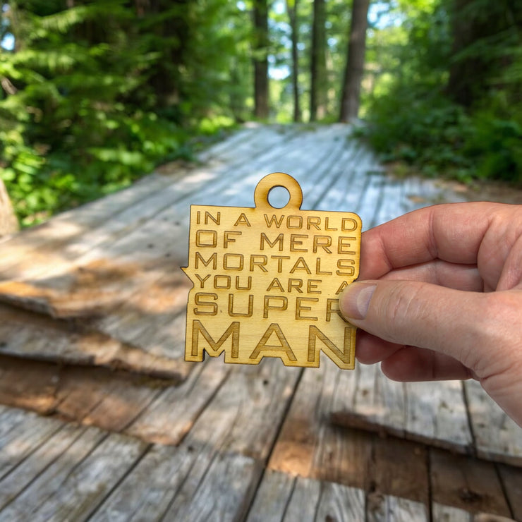 Ornament - In a World of Mere Mortals You are a Super Man - Raw Wood 3x3in