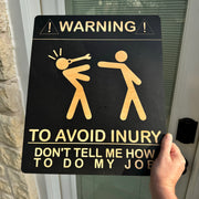 Sign - Warning To avoid Injury Dont tell me how to do my job Sign