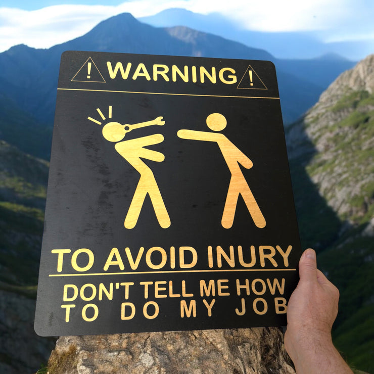 Sign - Warning To avoid Injury Dont tell me how to do my job Sign