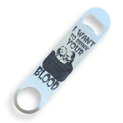 I Want to Drink Your Blood - Bottle Opener