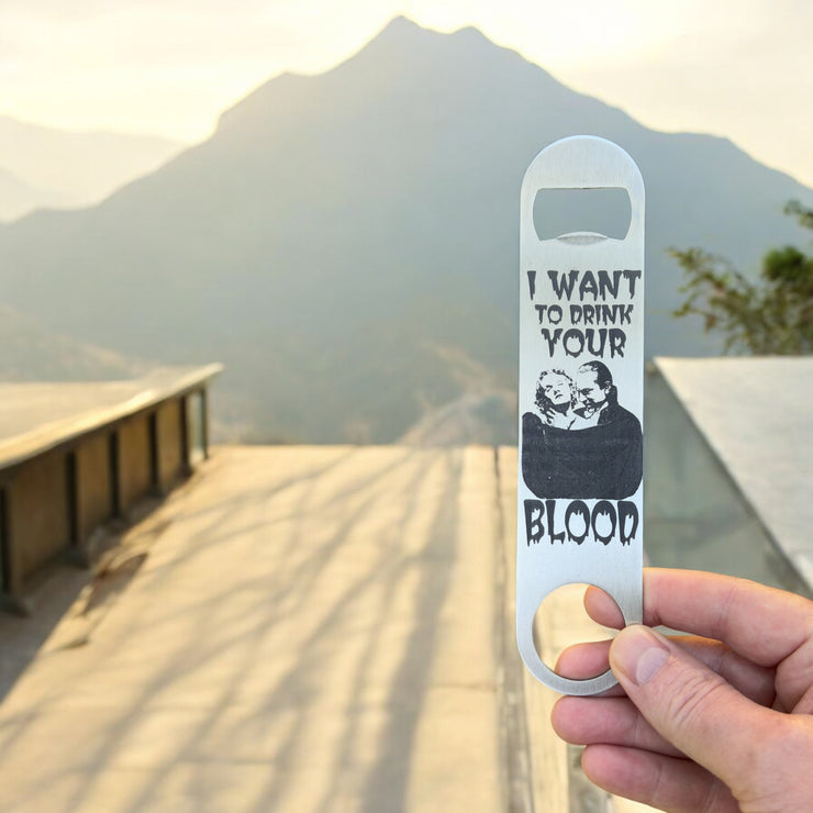 I Want to Drink Your Blood - Bottle Opener