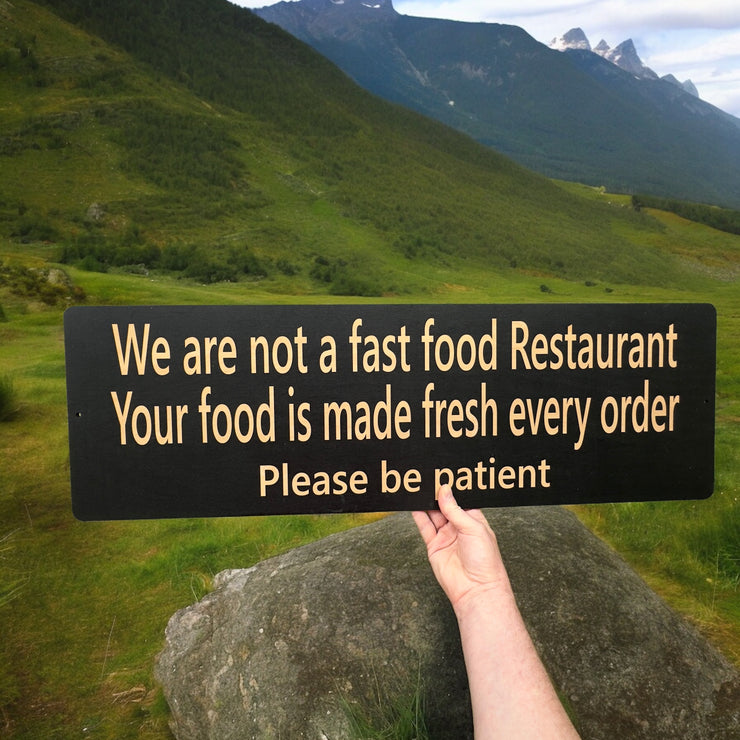 Sign - CUSTOM We are not a fast food restaurant please be patient Sign LARGE 10x32