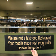 Sign - CUSTOM We are not a fast food restaurant please be patient Sign LARGE 10x32