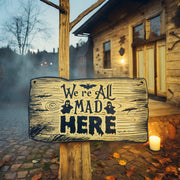 Sign - BLACK - CUSTOM We're All Mad Here - Halloween Sign