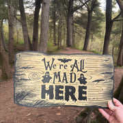 Sign - BLACK - CUSTOM We're All Mad Here - Halloween Sign