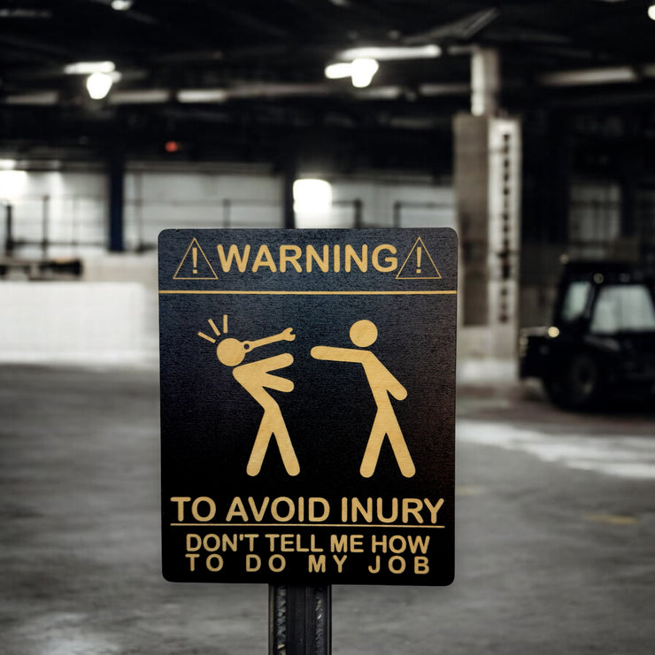 Sign - Warning To avoid Injury Dont tell me how to do my job Sign