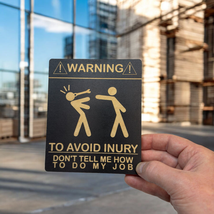 Sign - Warning To avoid Injury Dont tell me how to do my job Sign