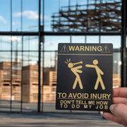 Sign - Warning To avoid Injury Dont tell me how to do my job Sign