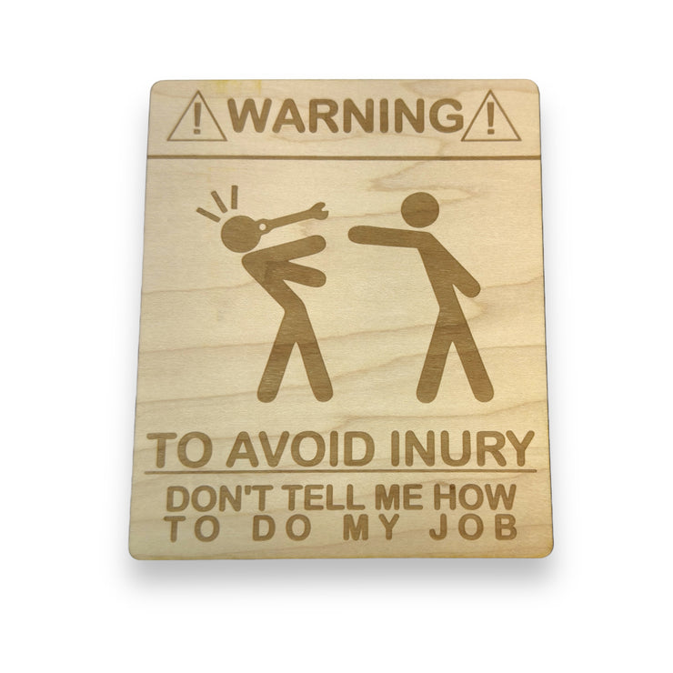 Sign - Warning To avoid Injury Dont tell me how to do my job Sign