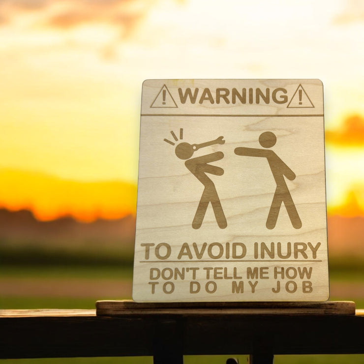 Sign - Warning To avoid Injury Dont tell me how to do my job Sign