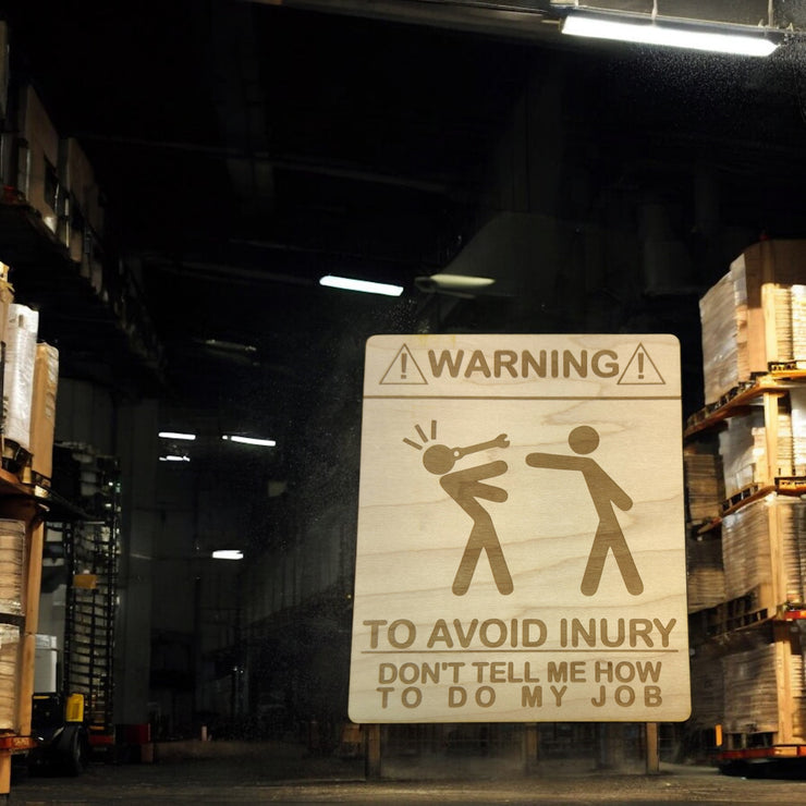 Sign - Warning To avoid Injury Dont tell me how to do my job Sign