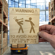 Sign - Warning To avoid Injury Dont tell me how to do my job Sign