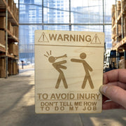 Sign - Warning To avoid Injury Dont tell me how to do my job Sign