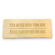 Sign - Your mother doesnt work here please clean up your own mess