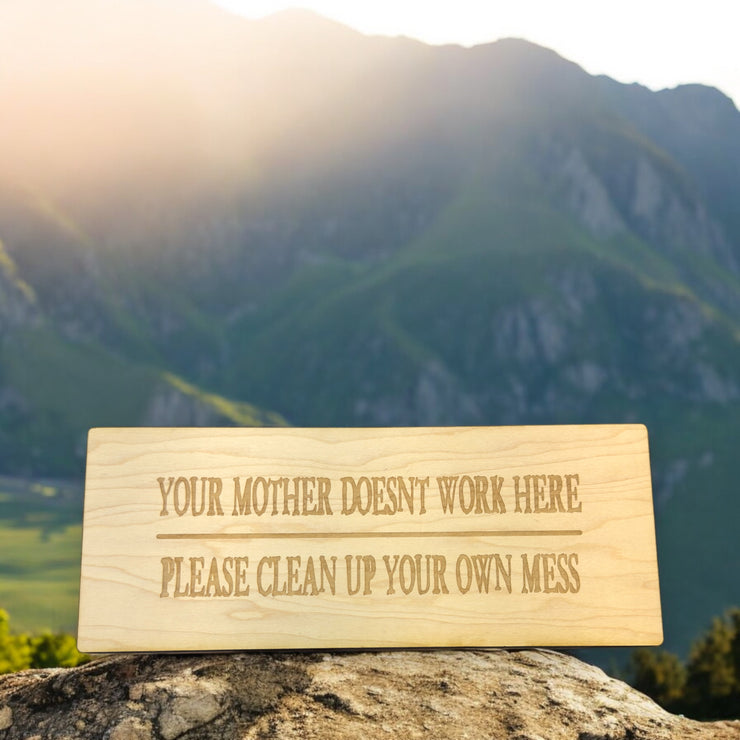 Sign - Your mother doesnt work here please clean up your own mess