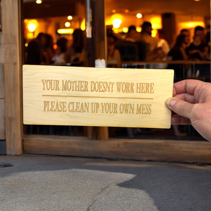 Sign - Your mother doesnt work here please clean up your own mess