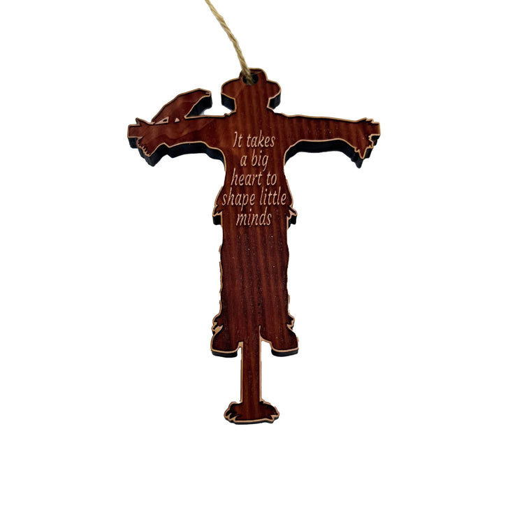 SCARECROW it takes a big heart to shape little minds - Cedar Ornament