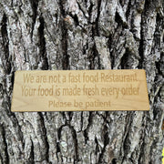 CUSTOM We are not a fast food restaurant please be patient Sign 11 X 3.5